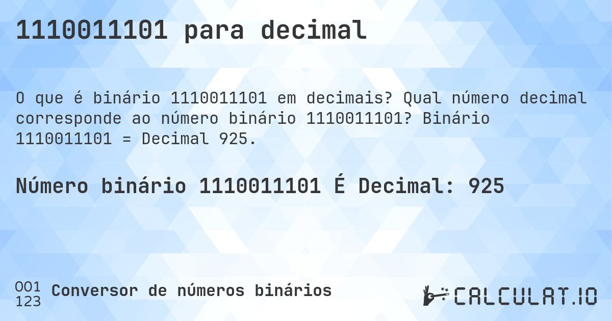 1110011101 para decimal. Qual número decimal corresponde ao número binário 1110011101? Binário 1110011101 = Decimal 925.