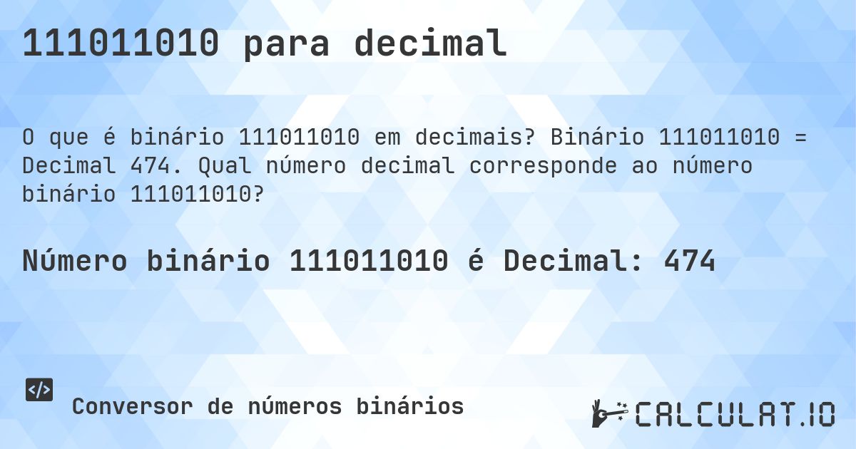 111011010 para decimal. Binário 111011010 = Decimal 474. Qual número decimal corresponde ao número binário 111011010?