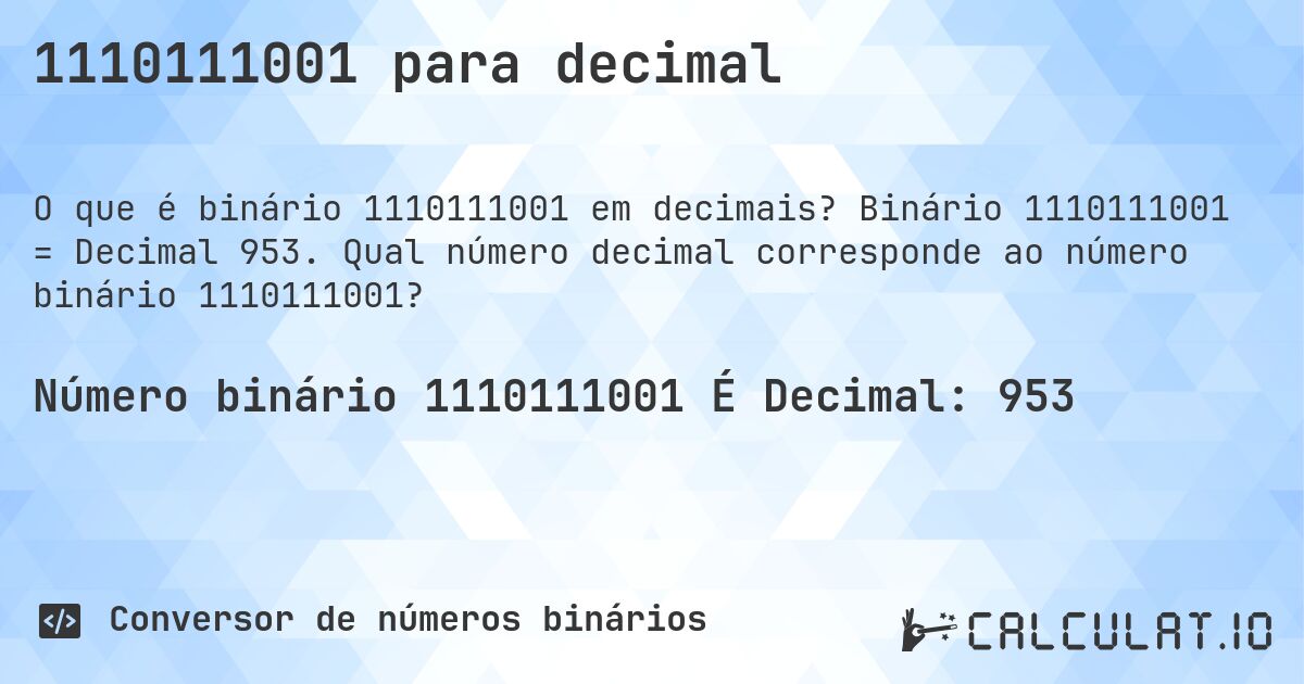 1110111001 para decimal. Binário 1110111001 = Decimal 953. Qual número decimal corresponde ao número binário 1110111001?