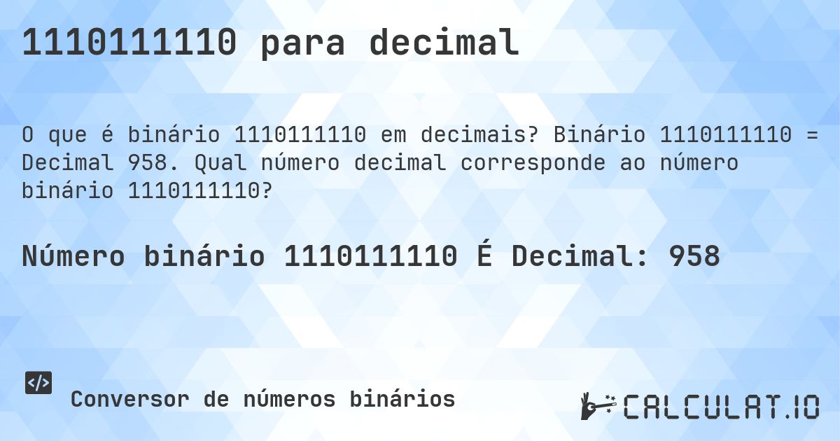 1110111110 para decimal. Binário 1110111110 = Decimal 958. Qual número decimal corresponde ao número binário 1110111110?