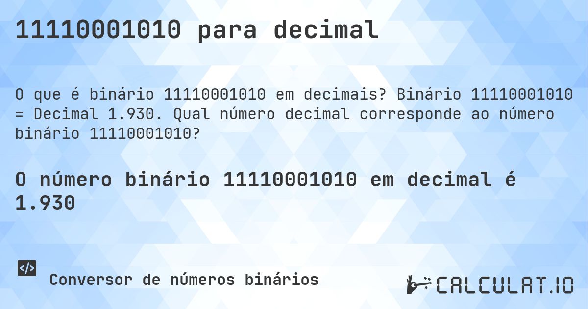 11110001010 para decimal. Binário 11110001010 = Decimal 1.930. Qual número decimal corresponde ao número binário 11110001010?