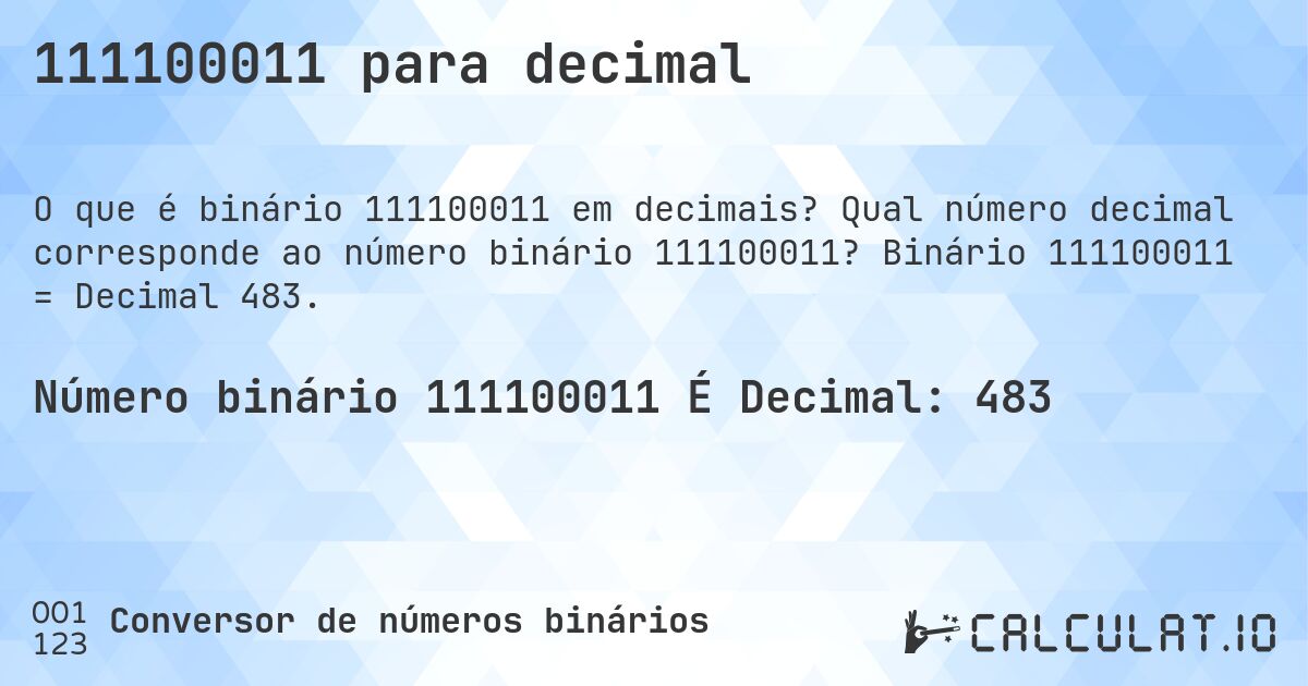 111100011 para decimal. Qual número decimal corresponde ao número binário 111100011? Binário 111100011 = Decimal 483.