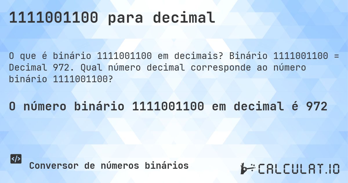 1111001100 para decimal. Binário 1111001100 = Decimal 972. Qual número decimal corresponde ao número binário 1111001100?