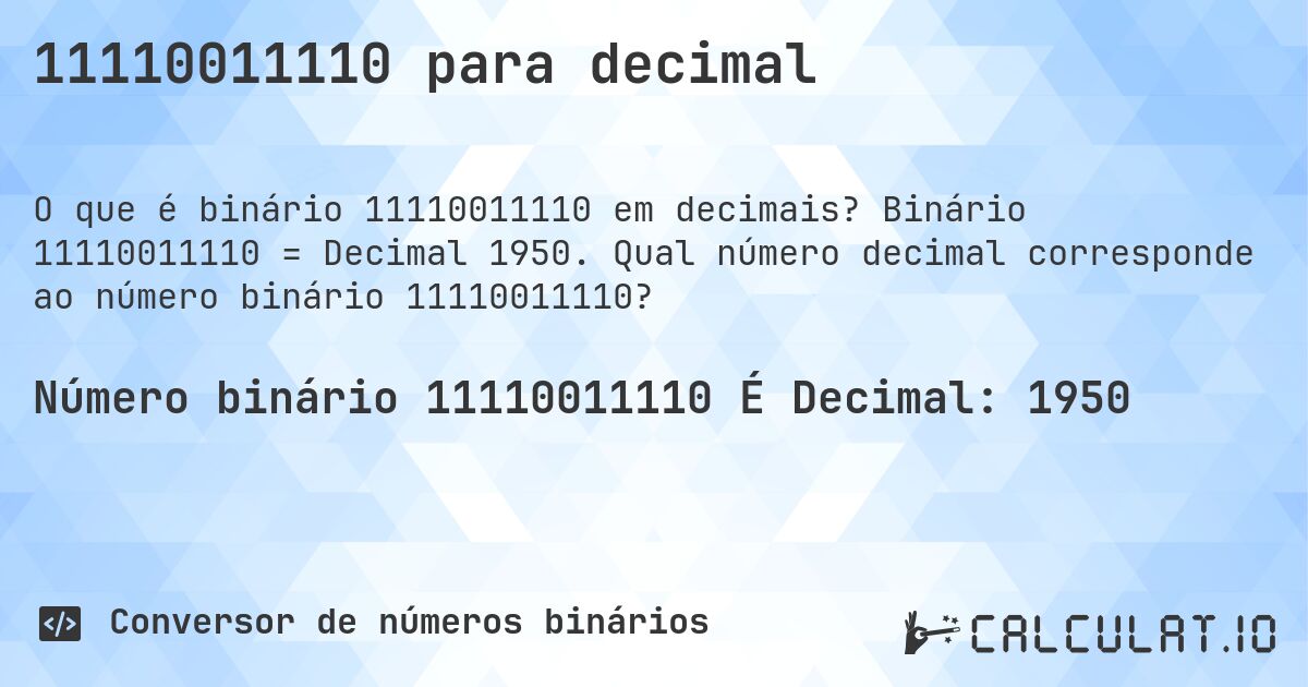 11110011110 para decimal. Binário 11110011110 = Decimal 1950. Qual número decimal corresponde ao número binário 11110011110?