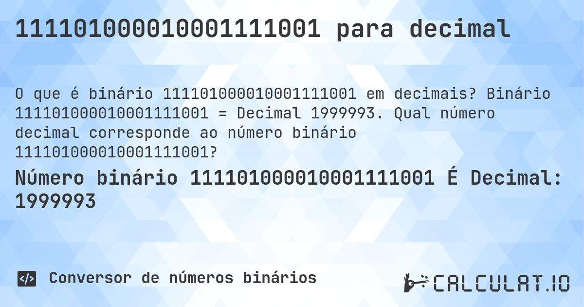 111101000010001111001 para decimal. Binário 111101000010001111001 = Decimal 1999993. Qual número decimal corresponde ao número binário 111101000010001111001?