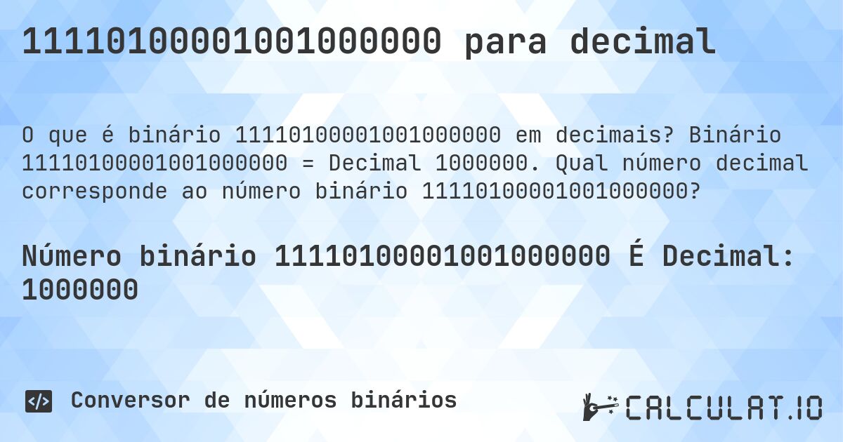11110100001001000000 para decimal. Binário 11110100001001000000 = Decimal 1000000. Qual número decimal corresponde ao número binário 11110100001001000000?