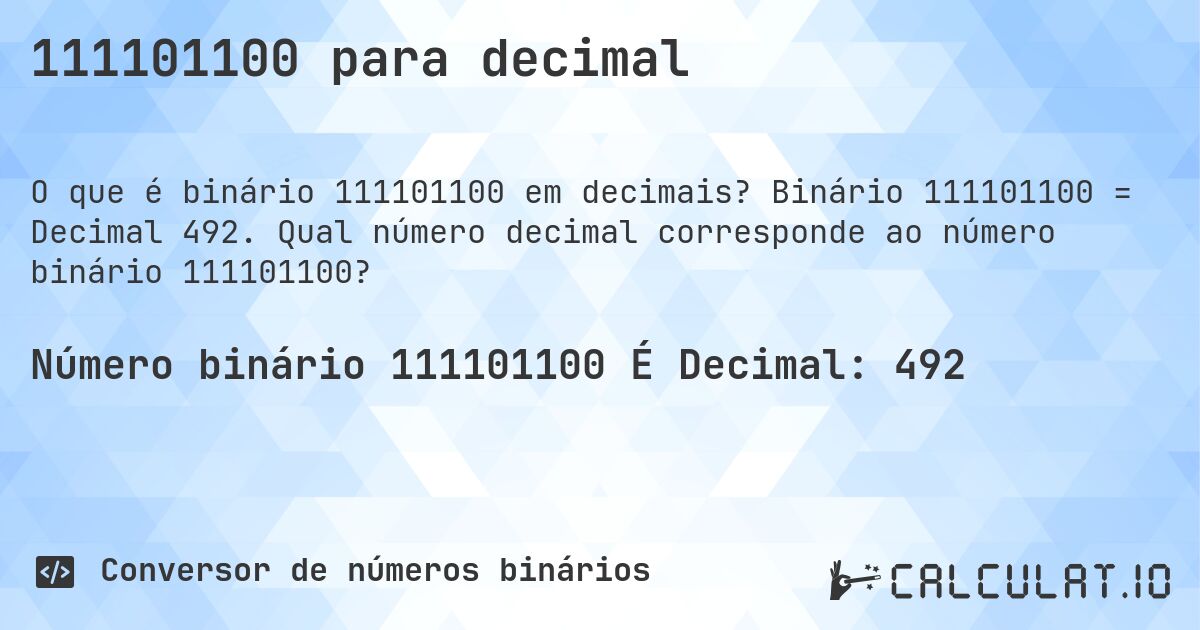 111101100 para decimal. Binário 111101100 = Decimal 492. Qual número decimal corresponde ao número binário 111101100?