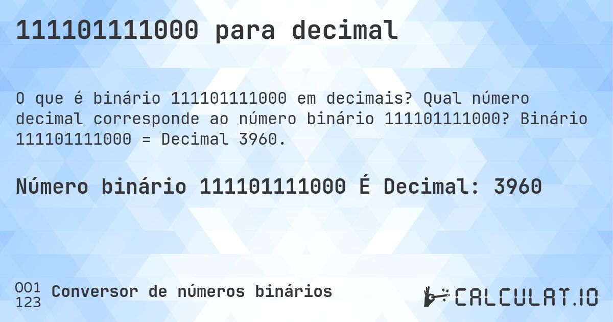 111101111000 para decimal. Qual número decimal corresponde ao número binário 111101111000? Binário 111101111000 = Decimal 3960.