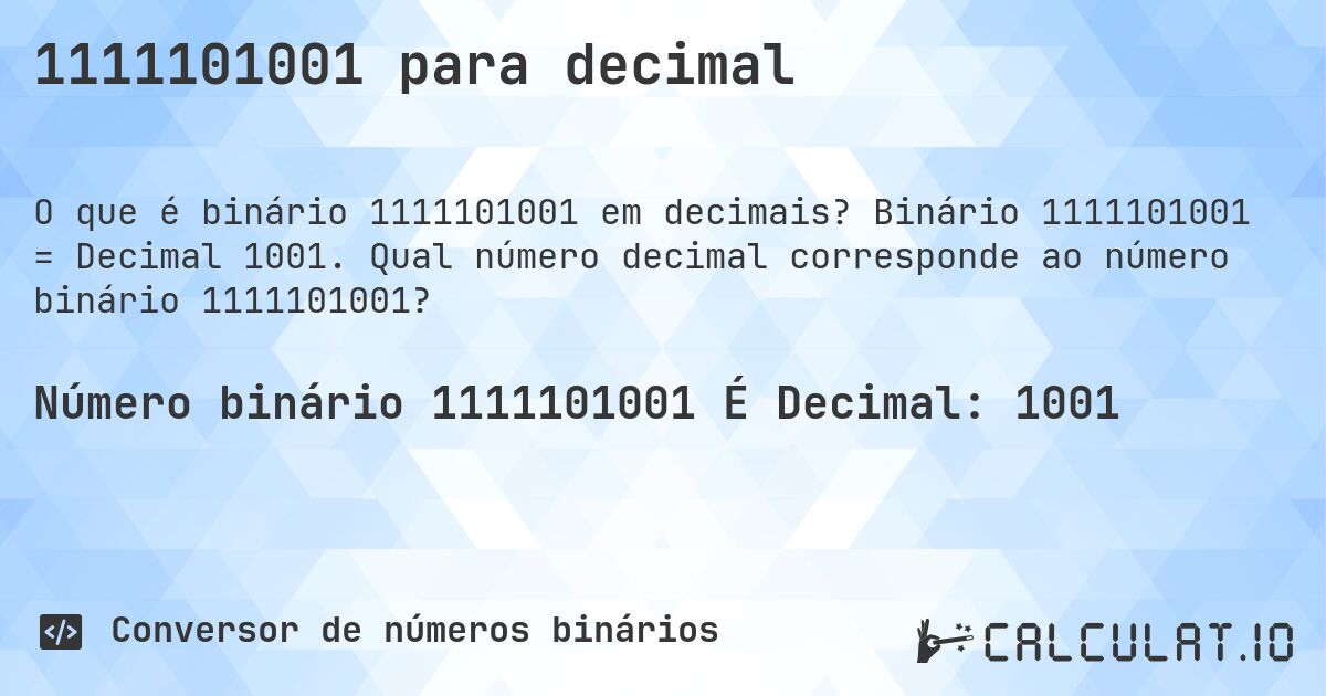 1111101001 para decimal. Binário 1111101001 = Decimal 1001. Qual número decimal corresponde ao número binário 1111101001?
