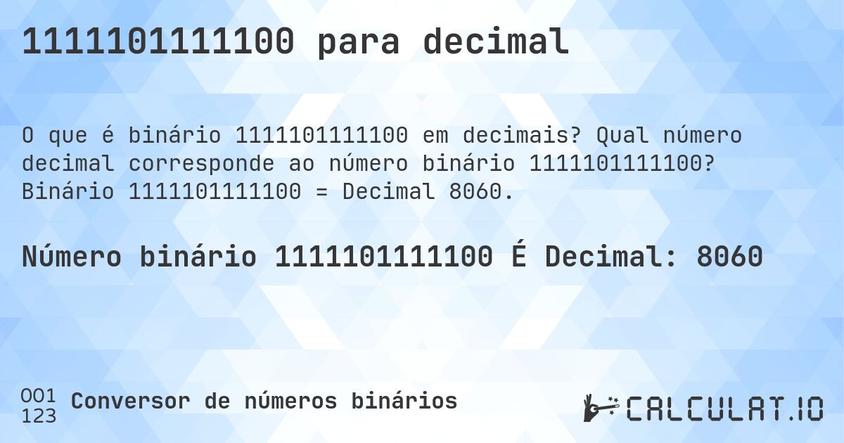 1111101111100 para decimal. Qual número decimal corresponde ao número binário 1111101111100? Binário 1111101111100 = Decimal 8060.