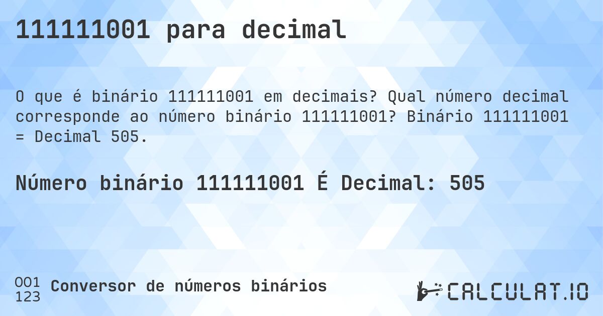 111111001 para decimal. Qual número decimal corresponde ao número binário 111111001? Binário 111111001 = Decimal 505.