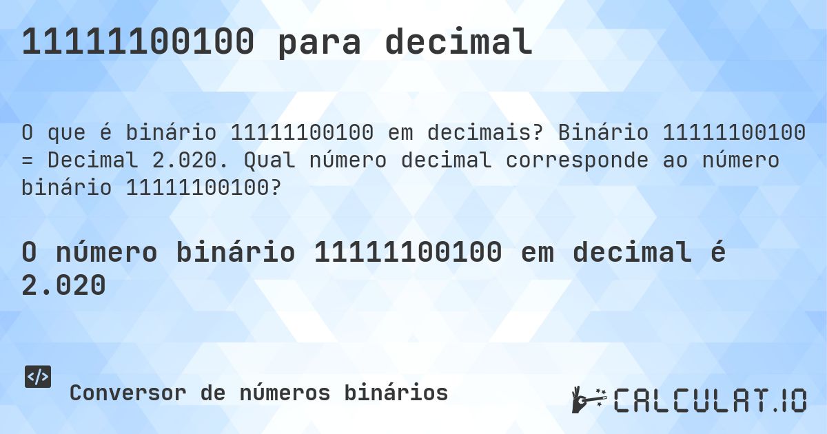 11111100100 para decimal. Binário 11111100100 = Decimal 2.020. Qual número decimal corresponde ao número binário 11111100100?