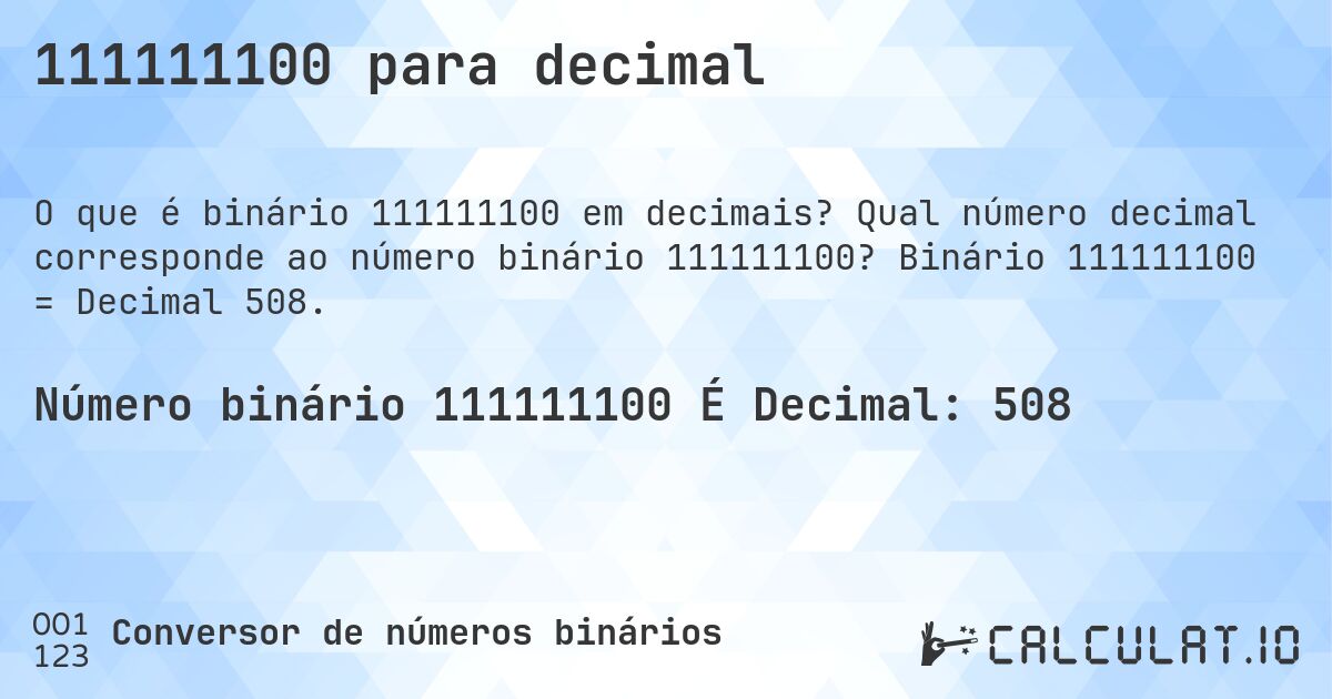 111111100 para decimal. Qual número decimal corresponde ao número binário 111111100? Binário 111111100 = Decimal 508.