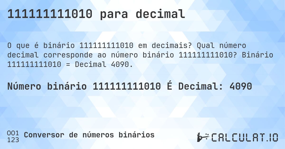 111111111010 para decimal. Qual número decimal corresponde ao número binário 111111111010? Binário 111111111010 = Decimal 4090.