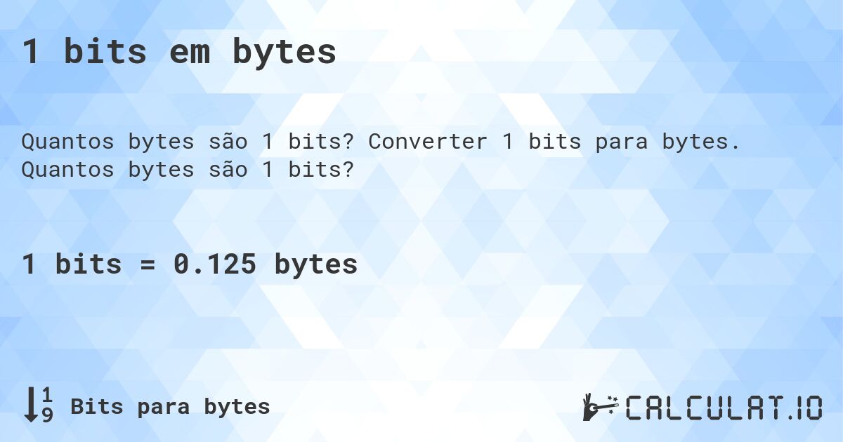 1 bits em bytes. Converter 1 bits para bytes. Quantos bytes são 1 bits?