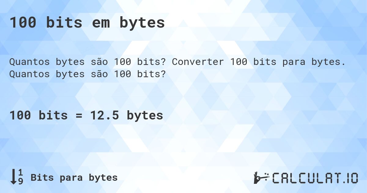 100 bits em bytes. Converter 100 bits para bytes. Quantos bytes são 100 bits?