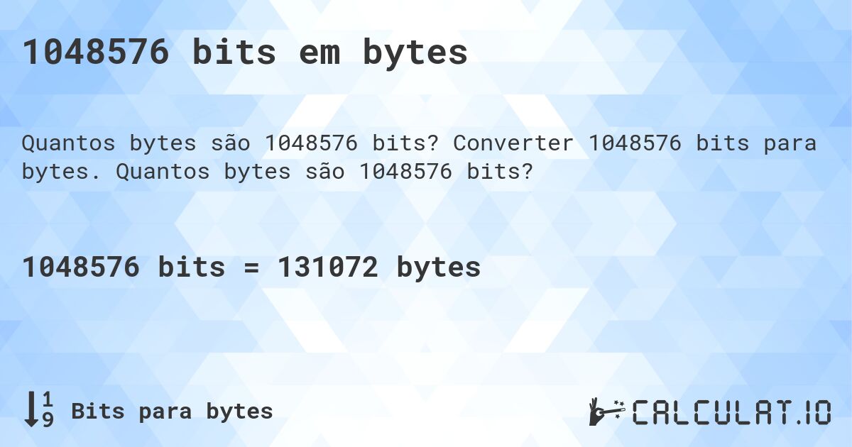 1048576 bits em bytes. Converter 1048576 bits para bytes. Quantos bytes são 1048576 bits?