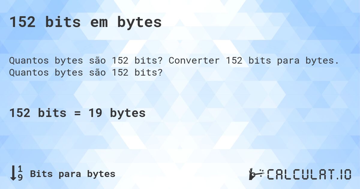 152 bits em bytes. Converter 152 bits para bytes. Quantos bytes são 152 bits?