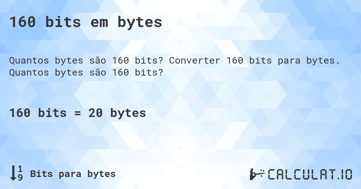 160 bits em bytes. Converter 160 bits para bytes. Quantos bytes são 160 bits?