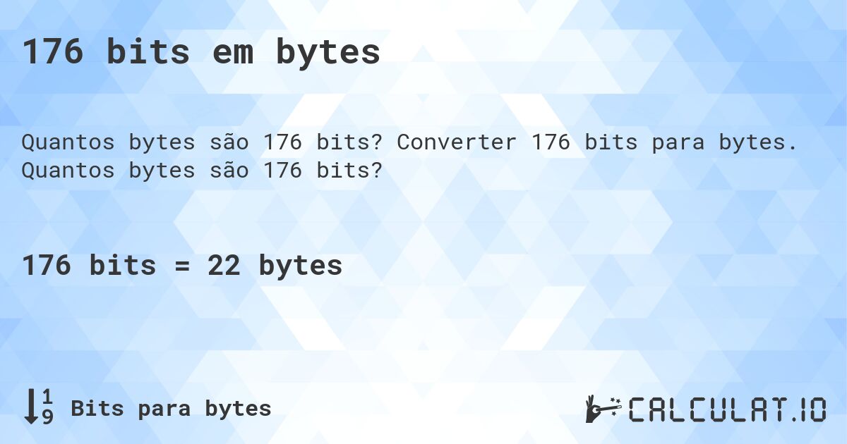 176 bits em bytes. Converter 176 bits para bytes. Quantos bytes são 176 bits?