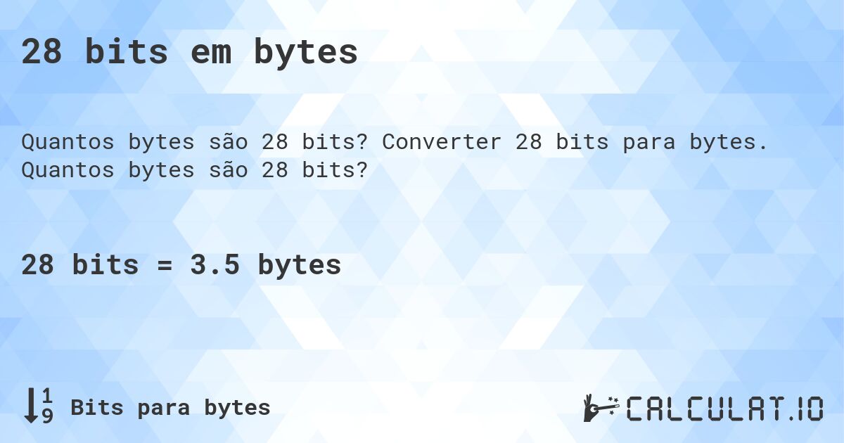 28 bits em bytes. Converter 28 bits para bytes. Quantos bytes são 28 bits?