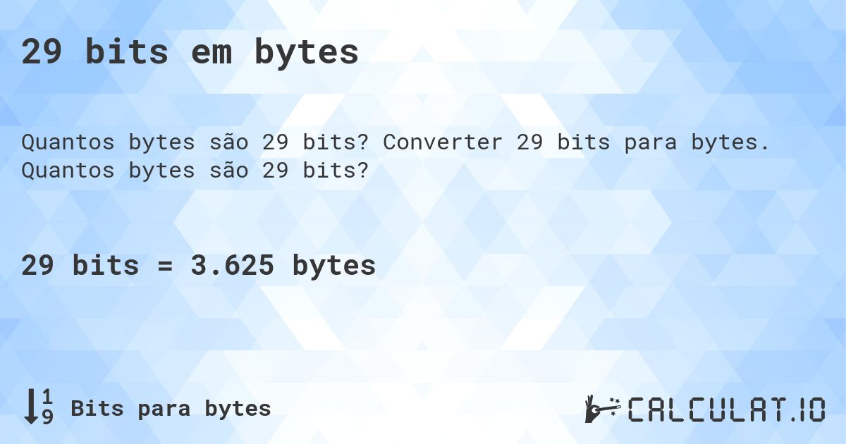 29 bits em bytes. Converter 29 bits para bytes. Quantos bytes são 29 bits?