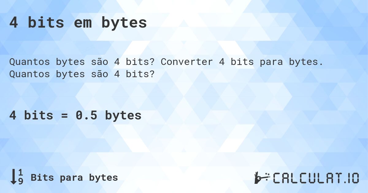 4 bits em bytes. Converter 4 bits para bytes. Quantos bytes são 4 bits?