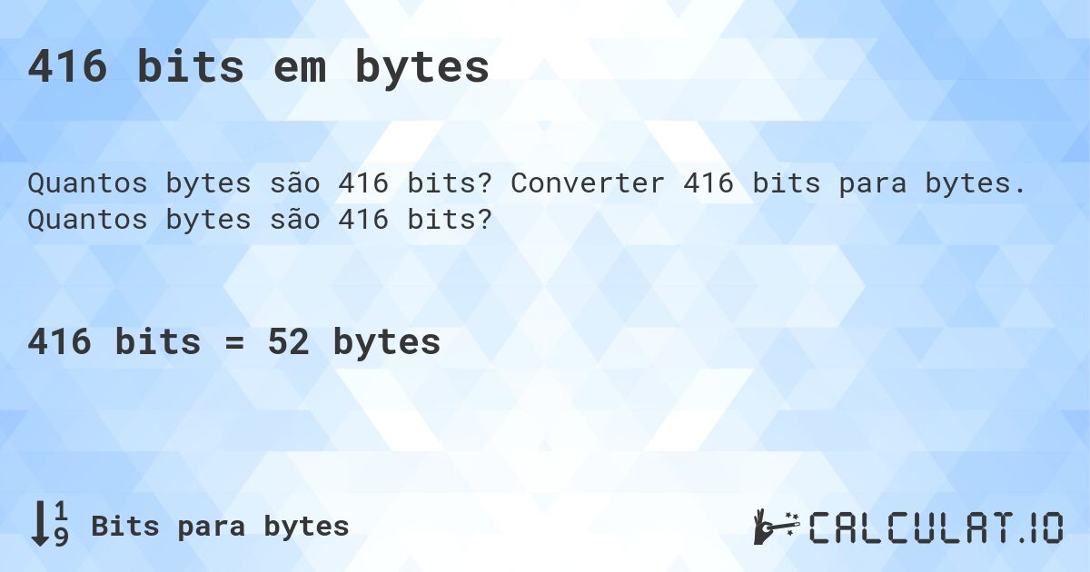 416 bits em bytes. Converter 416 bits para bytes. Quantos bytes são 416 bits?