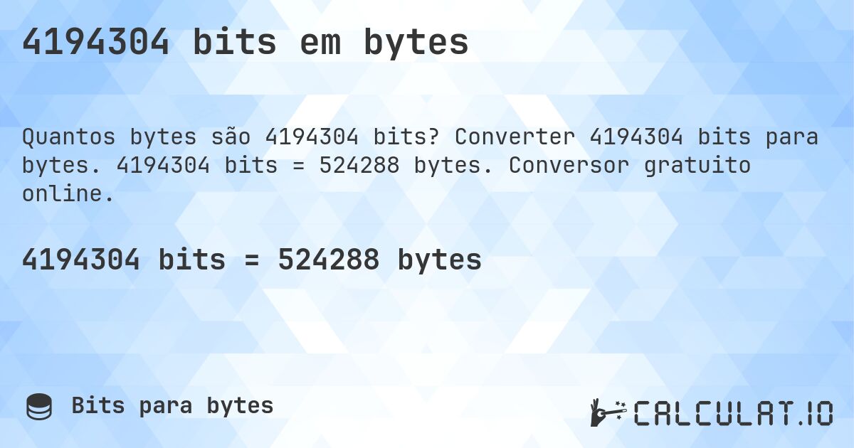 4194304 bits em bytes. Converter 4194304 bits para bytes. 4194304 bits = 524288 bytes. Conversor gratuito online.