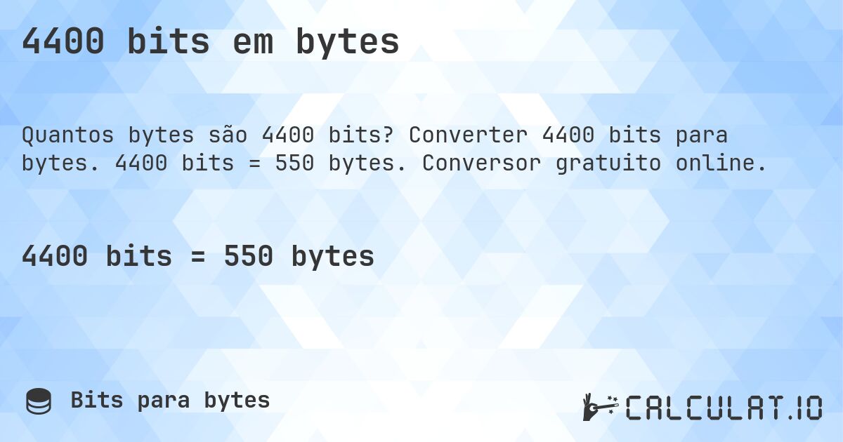 4400 bits em bytes. Converter 4400 bits para bytes. 4400 bits = 550 bytes. Conversor gratuito online.