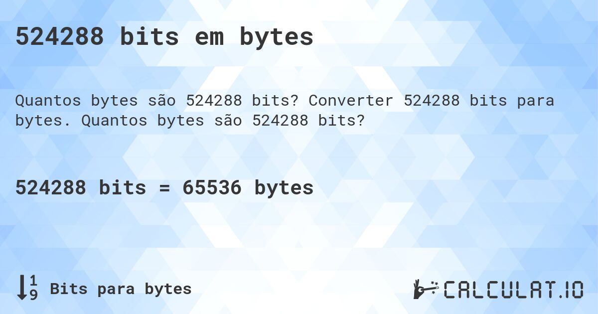524288 bits em bytes. Converter 524288 bits para bytes. Quantos bytes são 524288 bits?