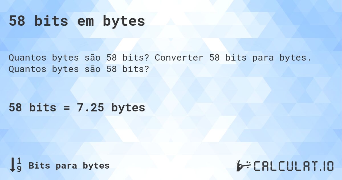 58 bits em bytes. Converter 58 bits para bytes. Quantos bytes são 58 bits?