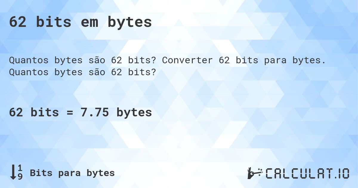 62 bits em bytes. Converter 62 bits para bytes. Quantos bytes são 62 bits?