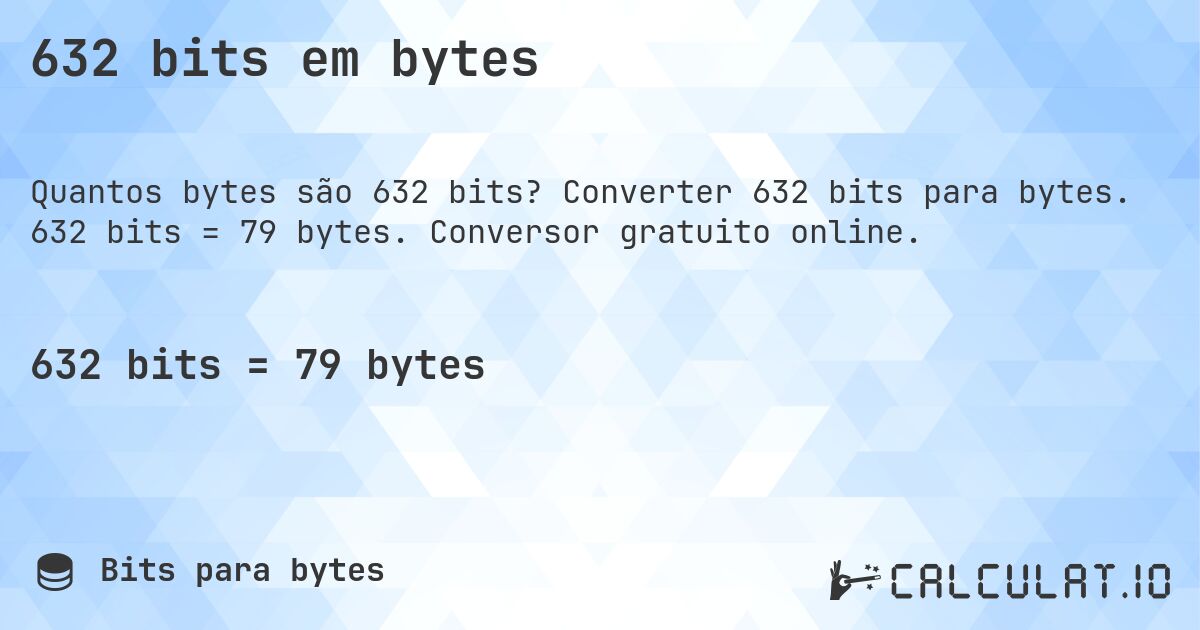 632 bits em bytes. Converter 632 bits para bytes. 632 bits = 79 bytes. Conversor gratuito online.