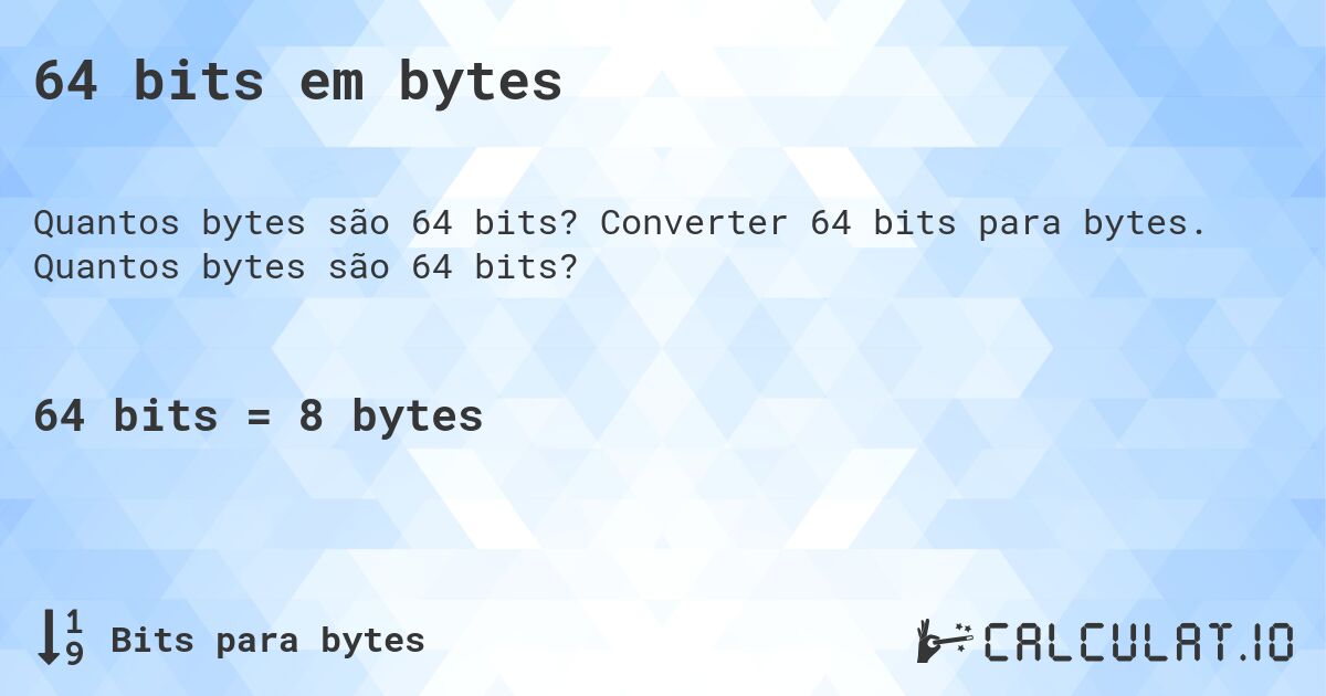 64 bits em bytes. Converter 64 bits para bytes. Quantos bytes são 64 bits?