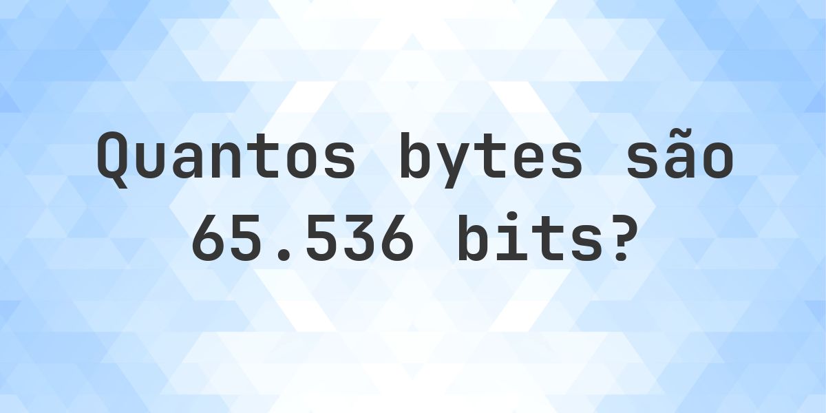 65536 bits em bytes - Calculatio