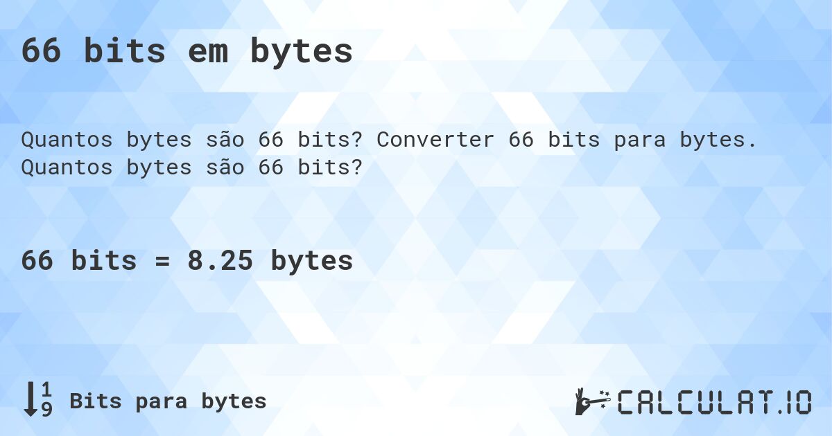 66 bits em bytes. Converter 66 bits para bytes. Quantos bytes são 66 bits?