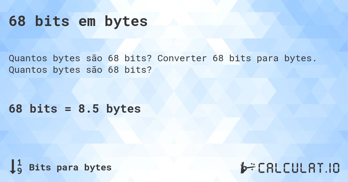 68 bits em bytes. Converter 68 bits para bytes. Quantos bytes são 68 bits?
