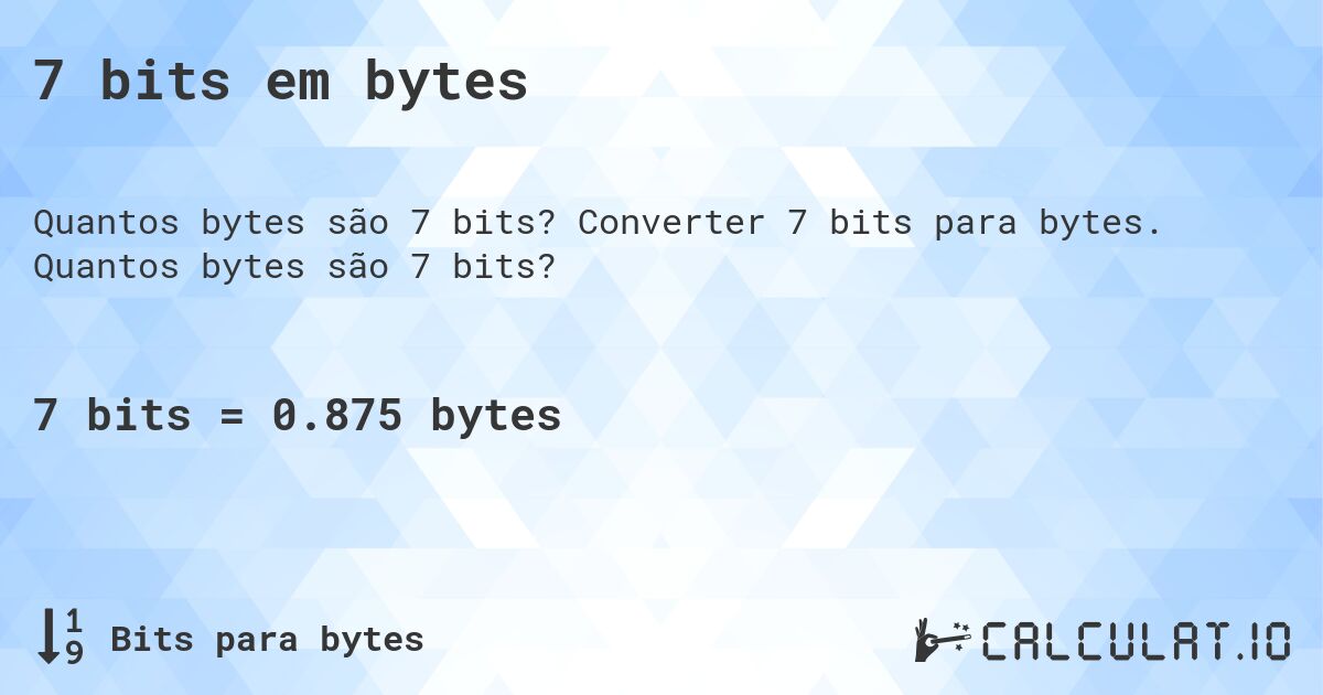 7 bits em bytes. Converter 7 bits para bytes. Quantos bytes são 7 bits?