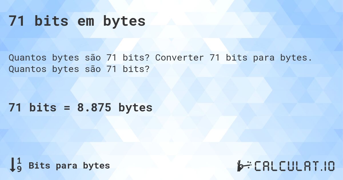 71 bits em bytes. Converter 71 bits para bytes. Quantos bytes são 71 bits?