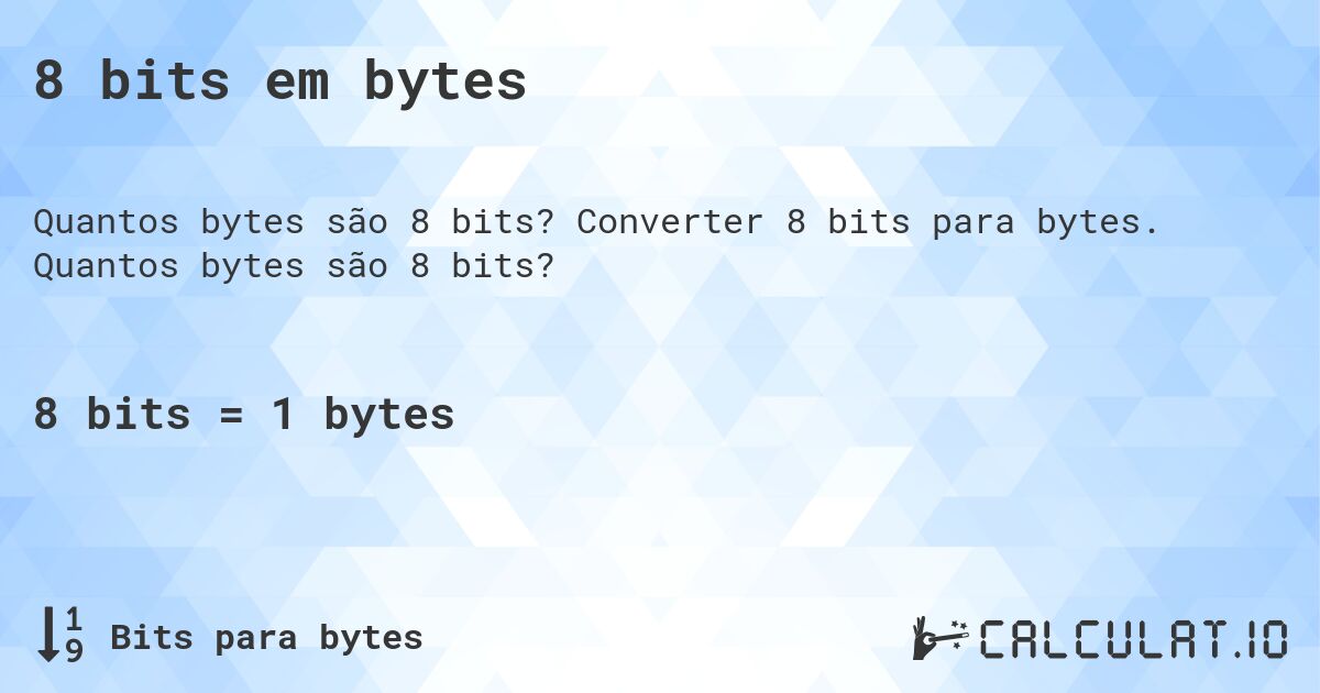 8 bits em bytes. Converter 8 bits para bytes. Quantos bytes são 8 bits?