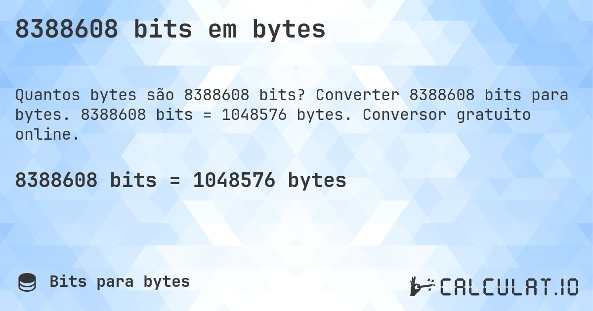 8388608 bits em bytes. Converter 8388608 bits para bytes. 8388608 bits = 1048576 bytes. Conversor gratuito online.