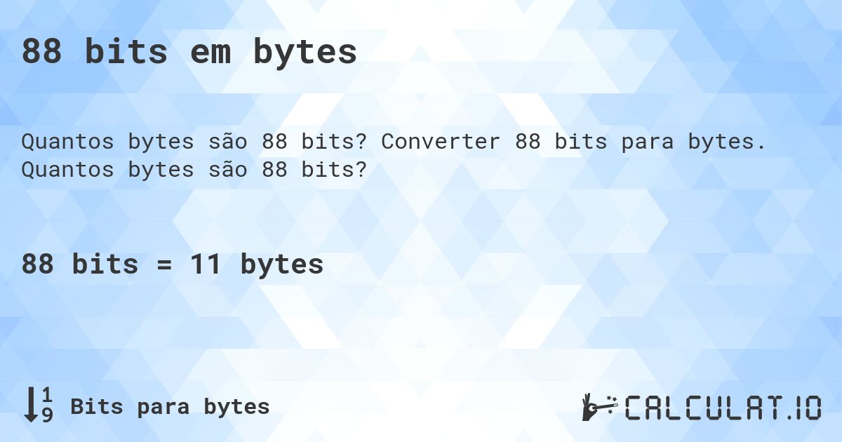 88 bits em bytes. Converter 88 bits para bytes. Quantos bytes são 88 bits?