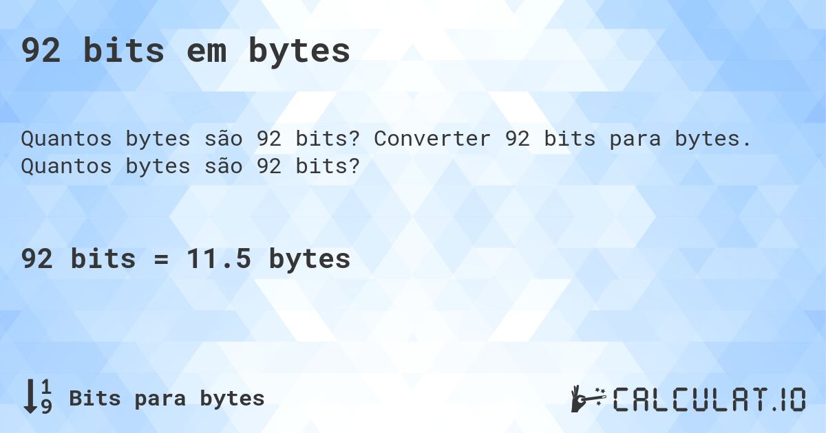 92 bits em bytes. Converter 92 bits para bytes. Quantos bytes são 92 bits?
