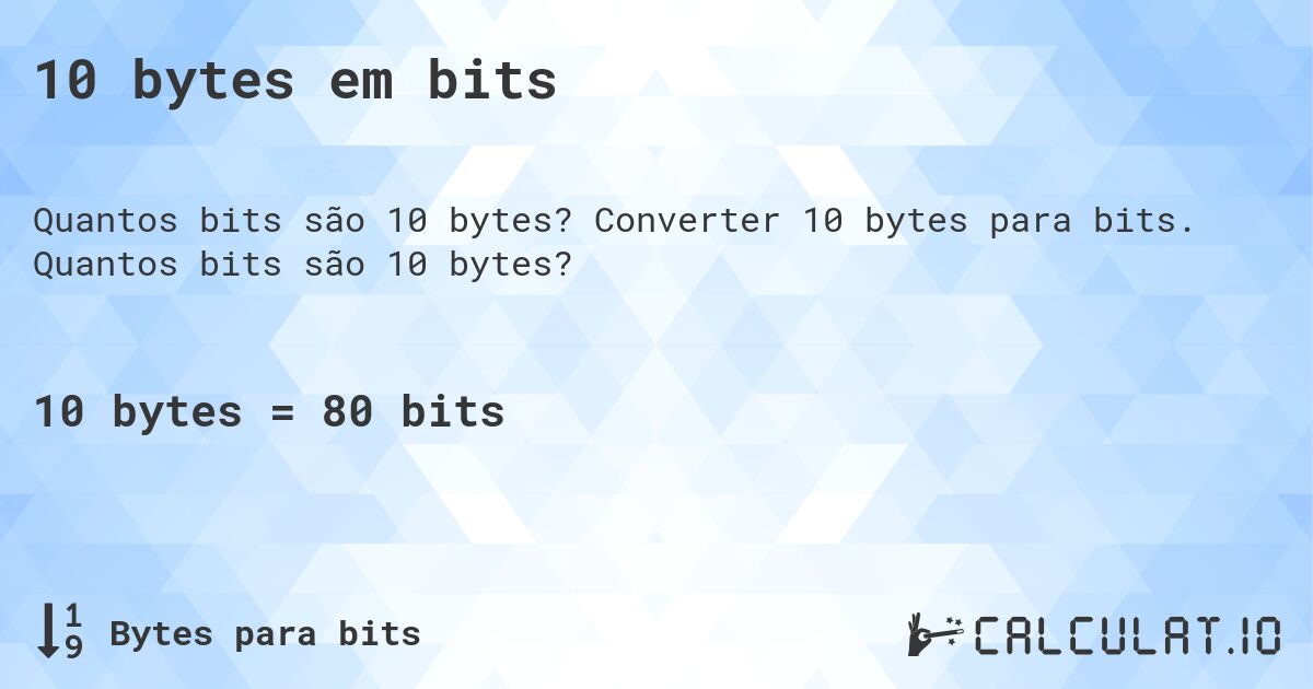 10 bytes em bits. Converter 10 bytes para bits. Quantos bits são 10 bytes?