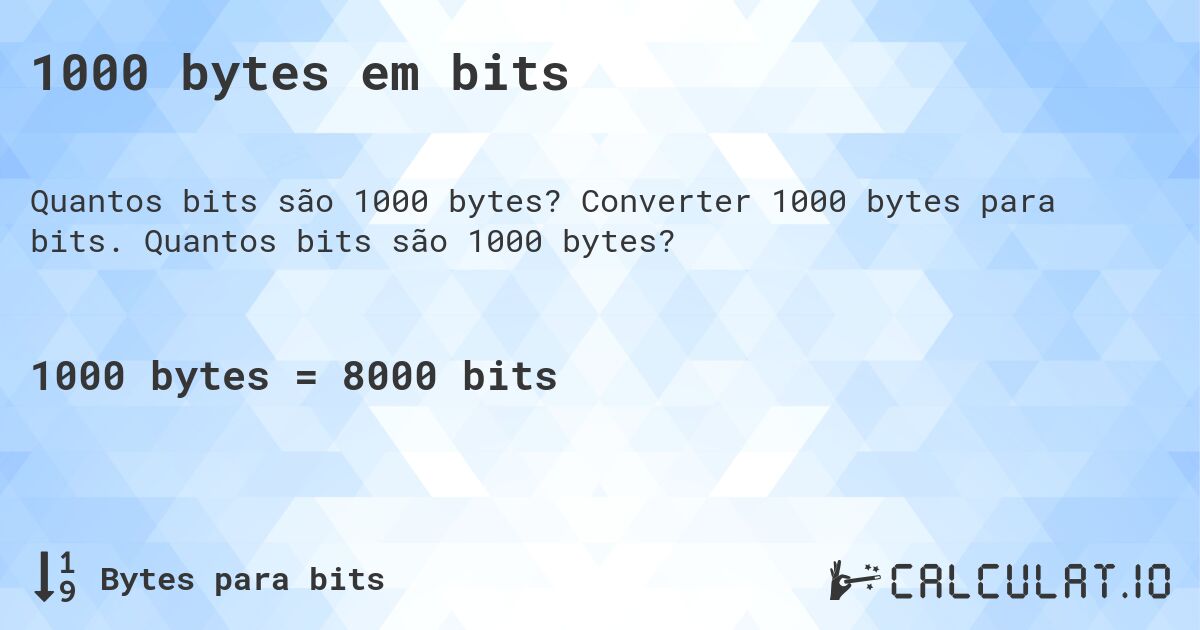 1000 bytes em bits. Converter 1000 bytes para bits. Quantos bits são 1000 bytes?