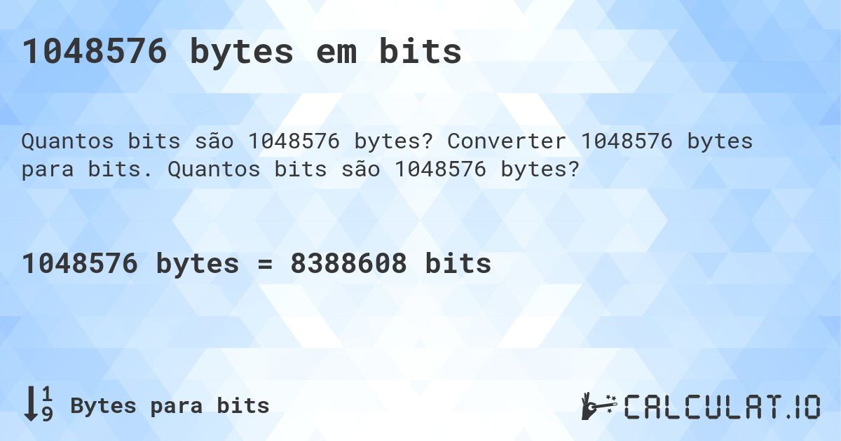 1048576 bytes em bits. Converter 1048576 bytes para bits. Quantos bits são 1048576 bytes?