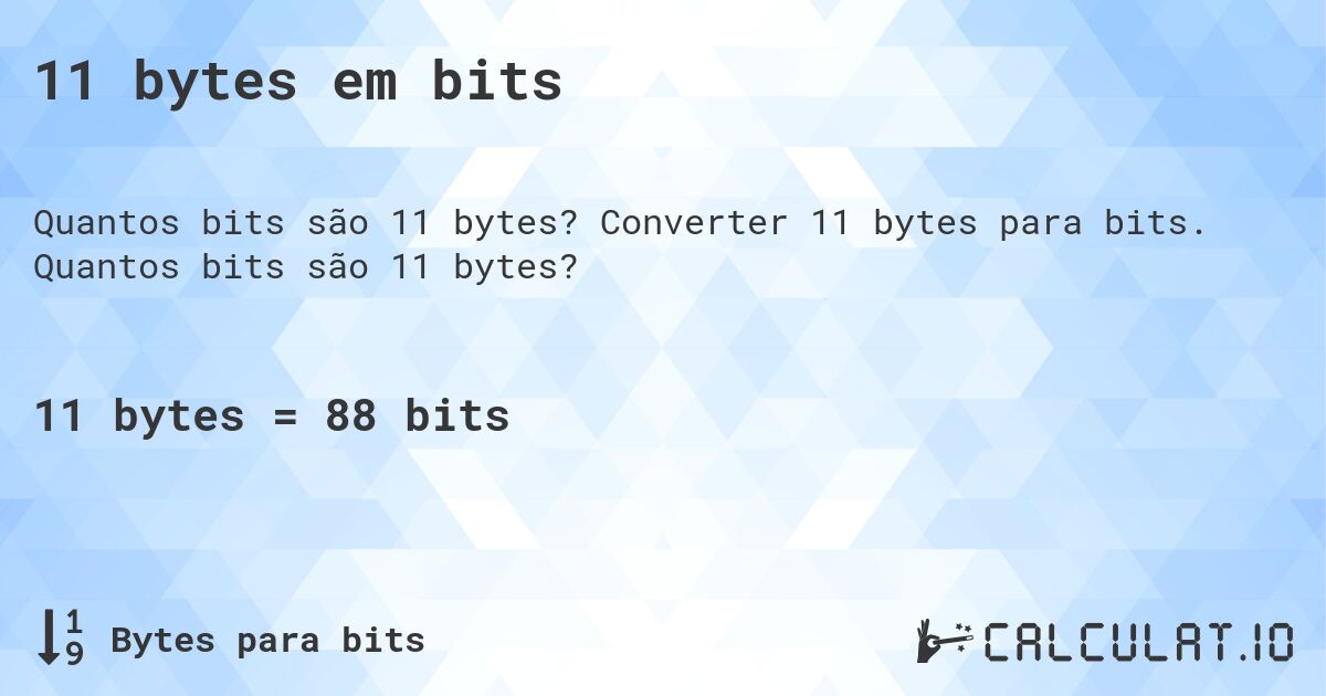 11 bytes em bits. Converter 11 bytes para bits. Quantos bits são 11 bytes?