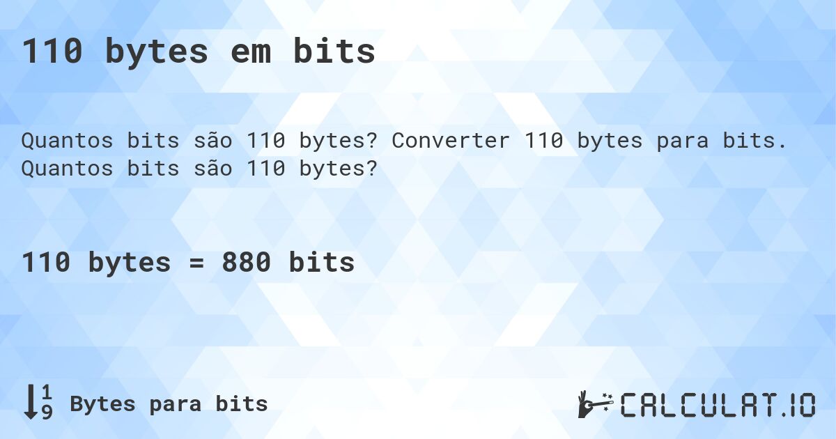 110 bytes em bits. Converter 110 bytes para bits. Quantos bits são 110 bytes?
