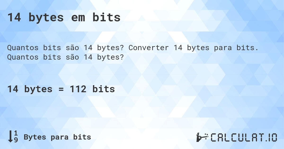14 bytes em bits. Converter 14 bytes para bits. Quantos bits são 14 bytes?